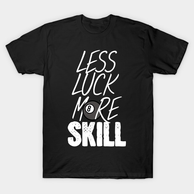 Billiard less luck more skill T-Shirt by maxcode